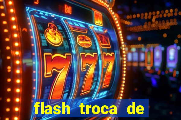 flash troca de corpo parte 2