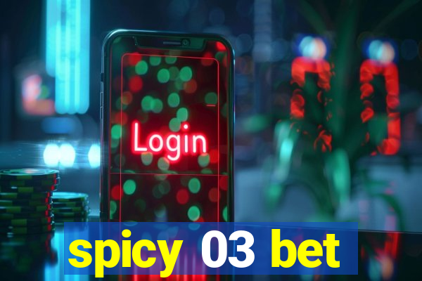 spicy 03 bet