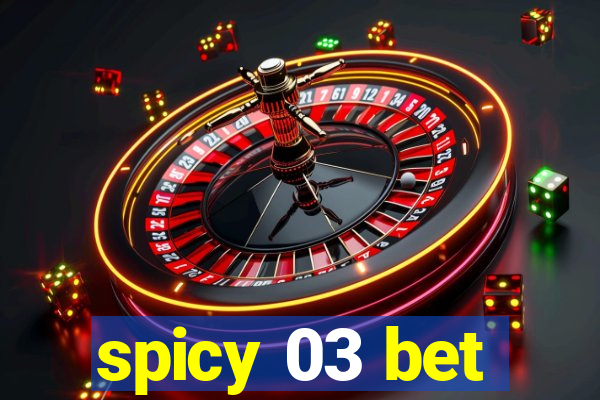 spicy 03 bet