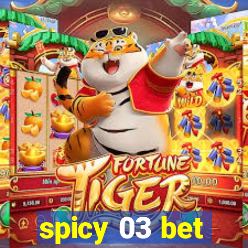 spicy 03 bet