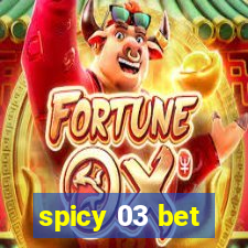 spicy 03 bet