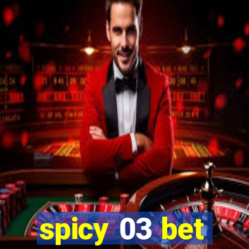 spicy 03 bet