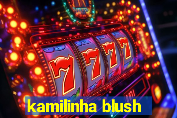 kamilinha blush