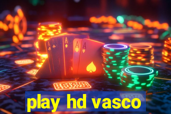 play hd vasco