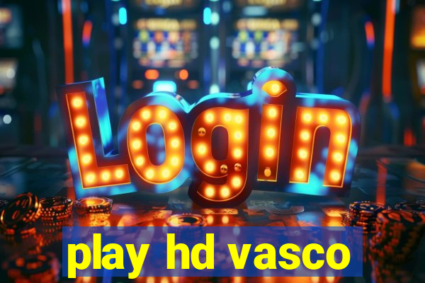 play hd vasco