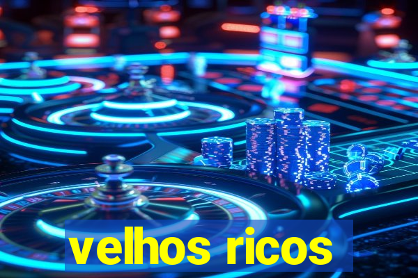 velhos ricos