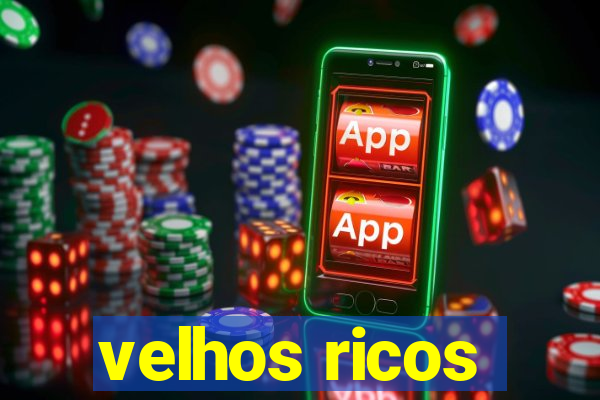 velhos ricos