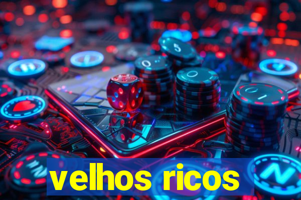 velhos ricos