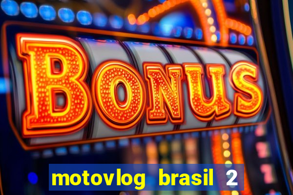 motovlog brasil 2 dinheiro infinito