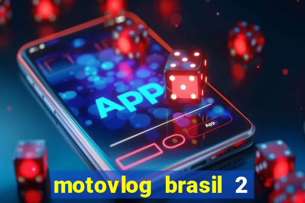 motovlog brasil 2 dinheiro infinito