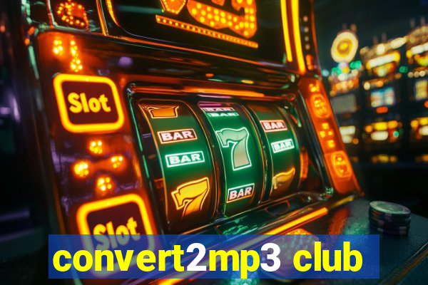 convert2mp3 club