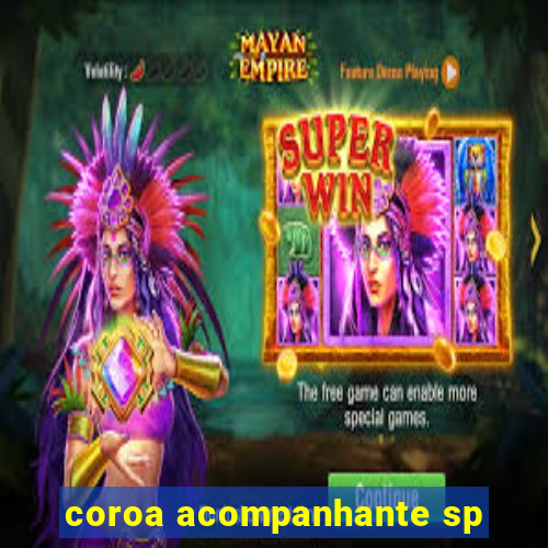 coroa acompanhante sp