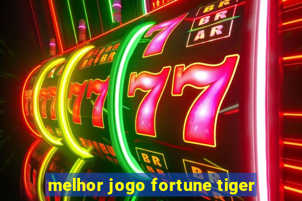 melhor jogo fortune tiger