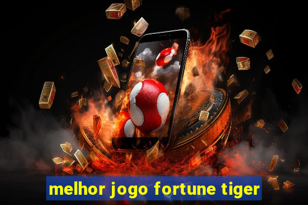 melhor jogo fortune tiger