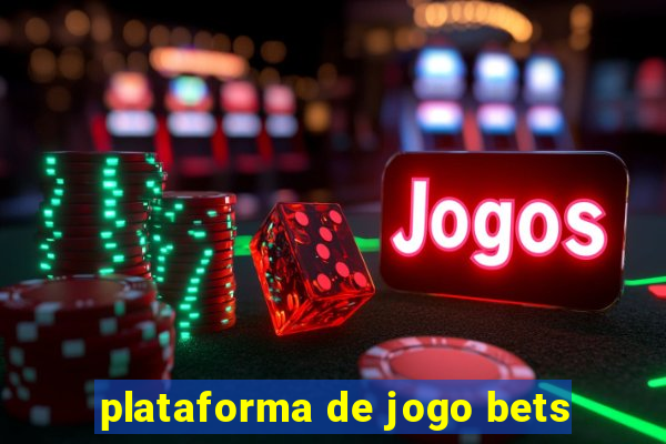 plataforma de jogo bets