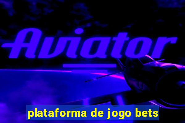 plataforma de jogo bets