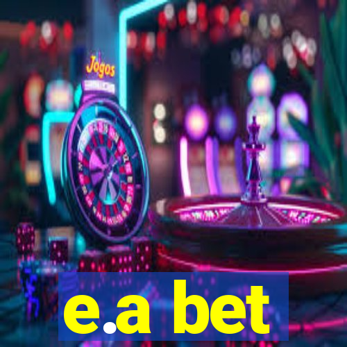 e.a bet