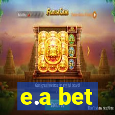 e.a bet