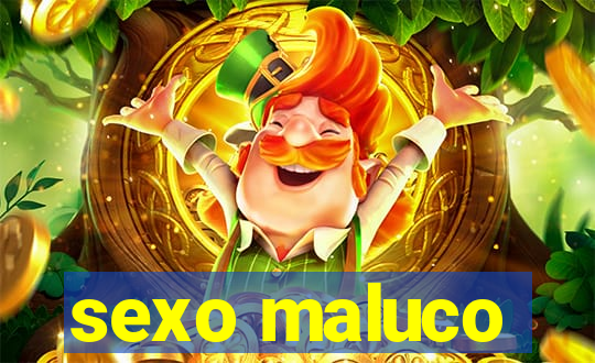 sexo maluco