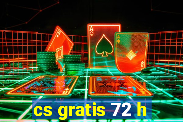 cs gratis 72 h