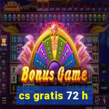 cs gratis 72 h