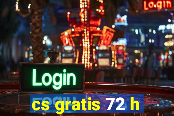 cs gratis 72 h