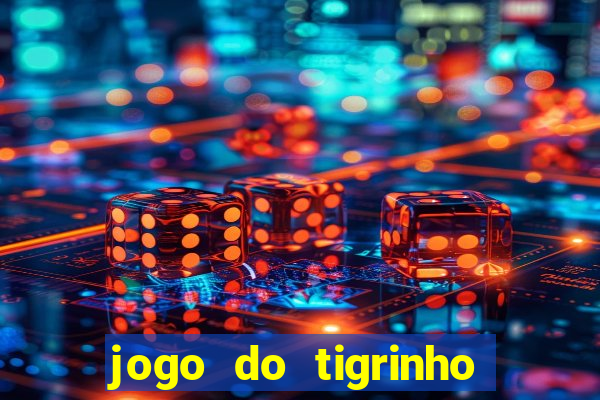 jogo do tigrinho que nao precisa depositar