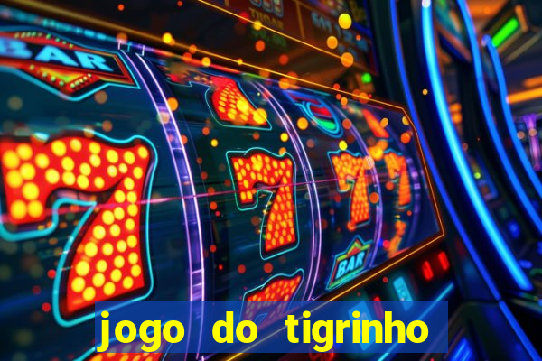 jogo do tigrinho que nao precisa depositar