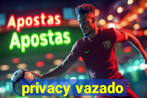 privacy vazado