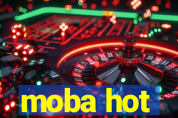 moba hot