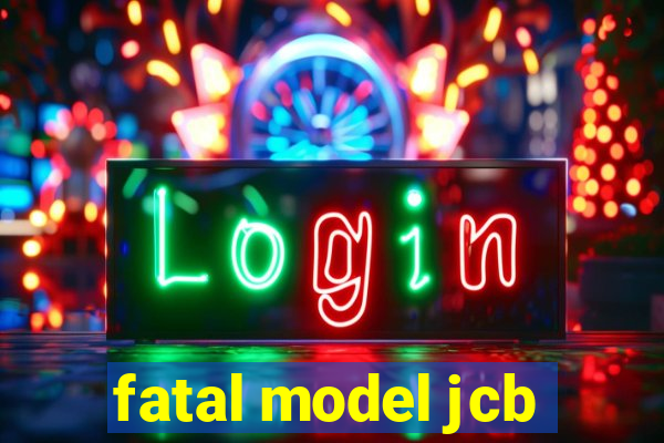 fatal model jcb