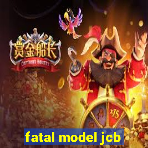 fatal model jcb