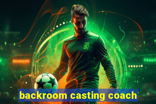 backroom casting coach