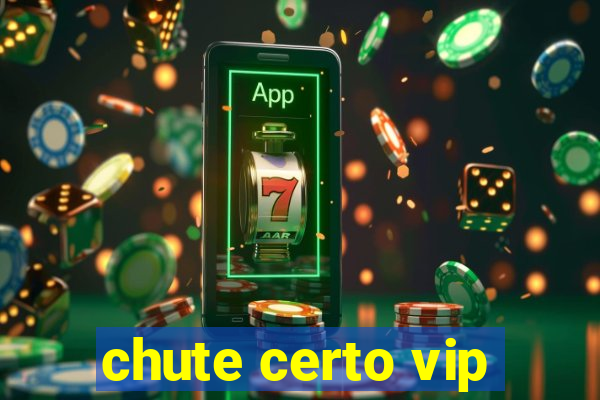 chute certo vip