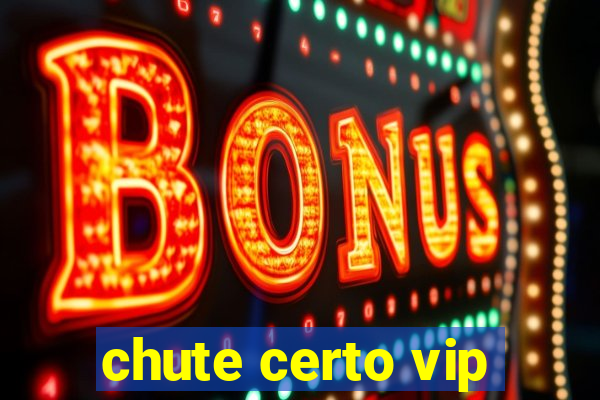 chute certo vip