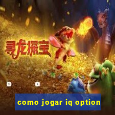 como jogar iq option