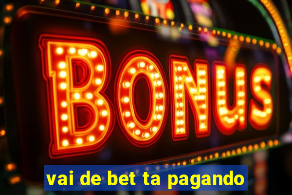 vai de bet ta pagando