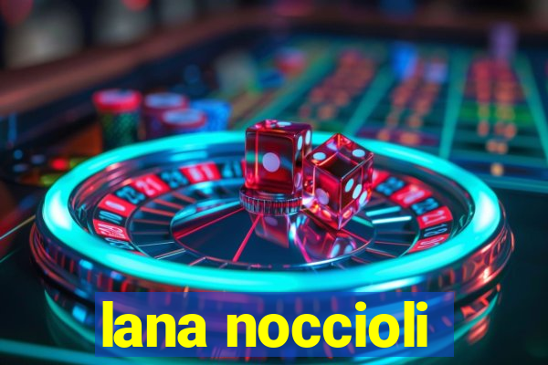 lana noccioli