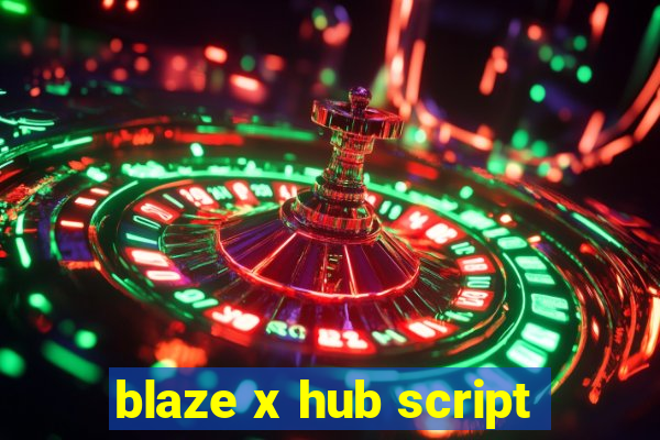 blaze x hub script