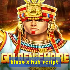 blaze x hub script