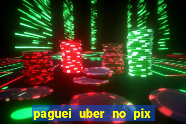 paguei uber no pix e nao achou motorista