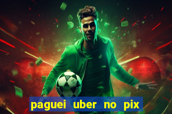 paguei uber no pix e nao achou motorista