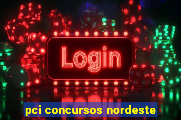 pci concursos nordeste