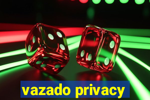 vazado privacy