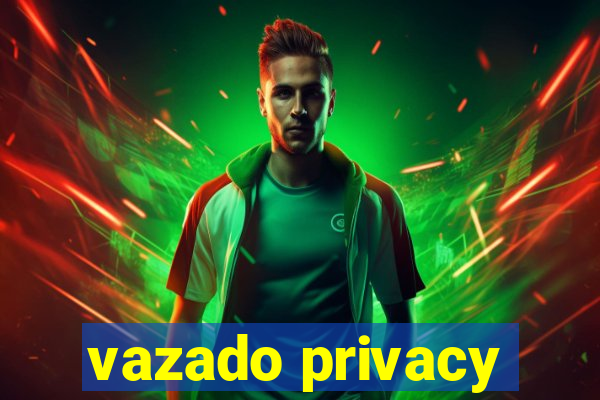 vazado privacy