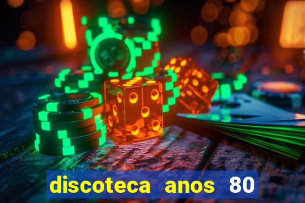 discoteca anos 80 internacional sua