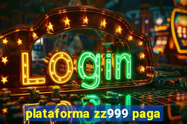 plataforma zz999 paga