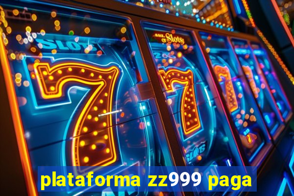 plataforma zz999 paga