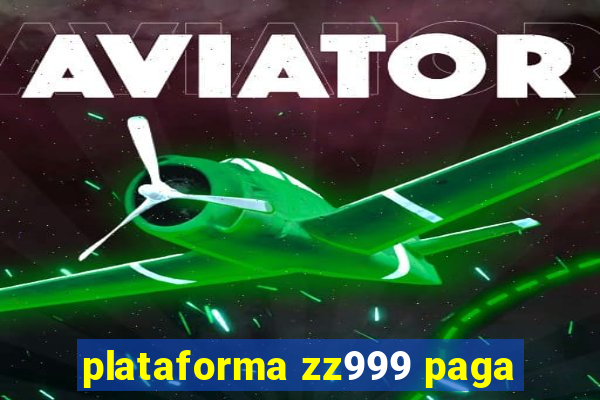 plataforma zz999 paga