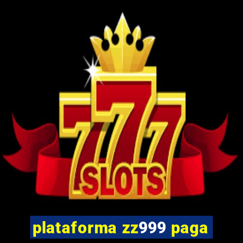 plataforma zz999 paga